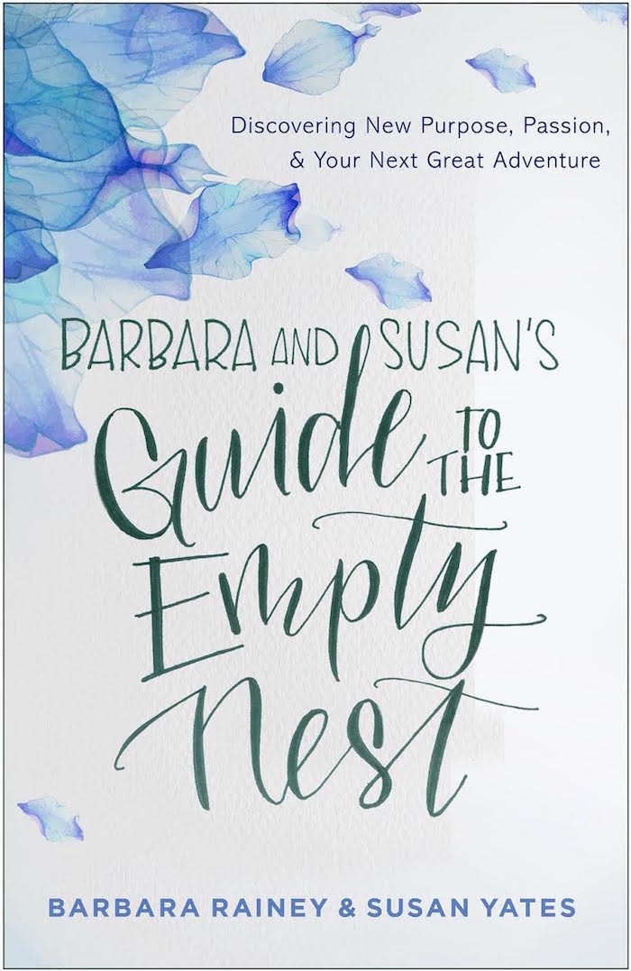Barbara & Susan’s Guide to the Empty Nest: Discovering New Purpose, Passion & Your Next Great Adventure