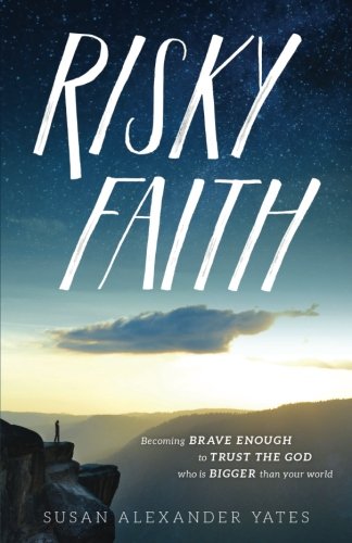 Risky Faith: Becoming Brave Enough to Trust the God Who Is Bigger Than Your World