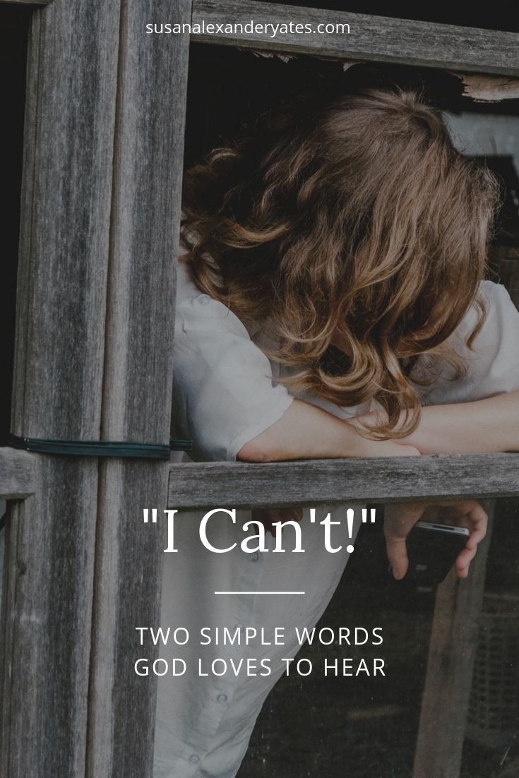 pinterest image: "I can't!" Two simple words God loves to hear