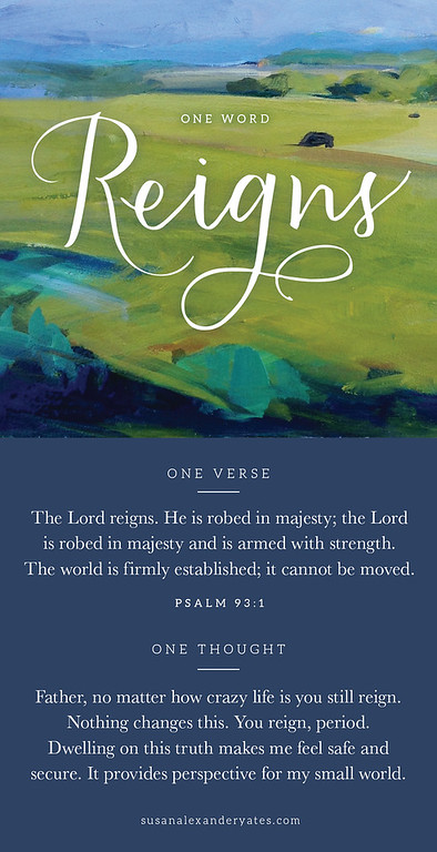 One Word Card: Reigns. Psalm 93:1 The Lord reigns. He is robed in majesty . . .